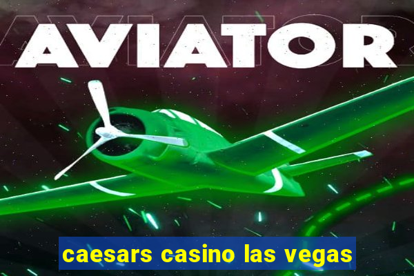 caesars casino las vegas